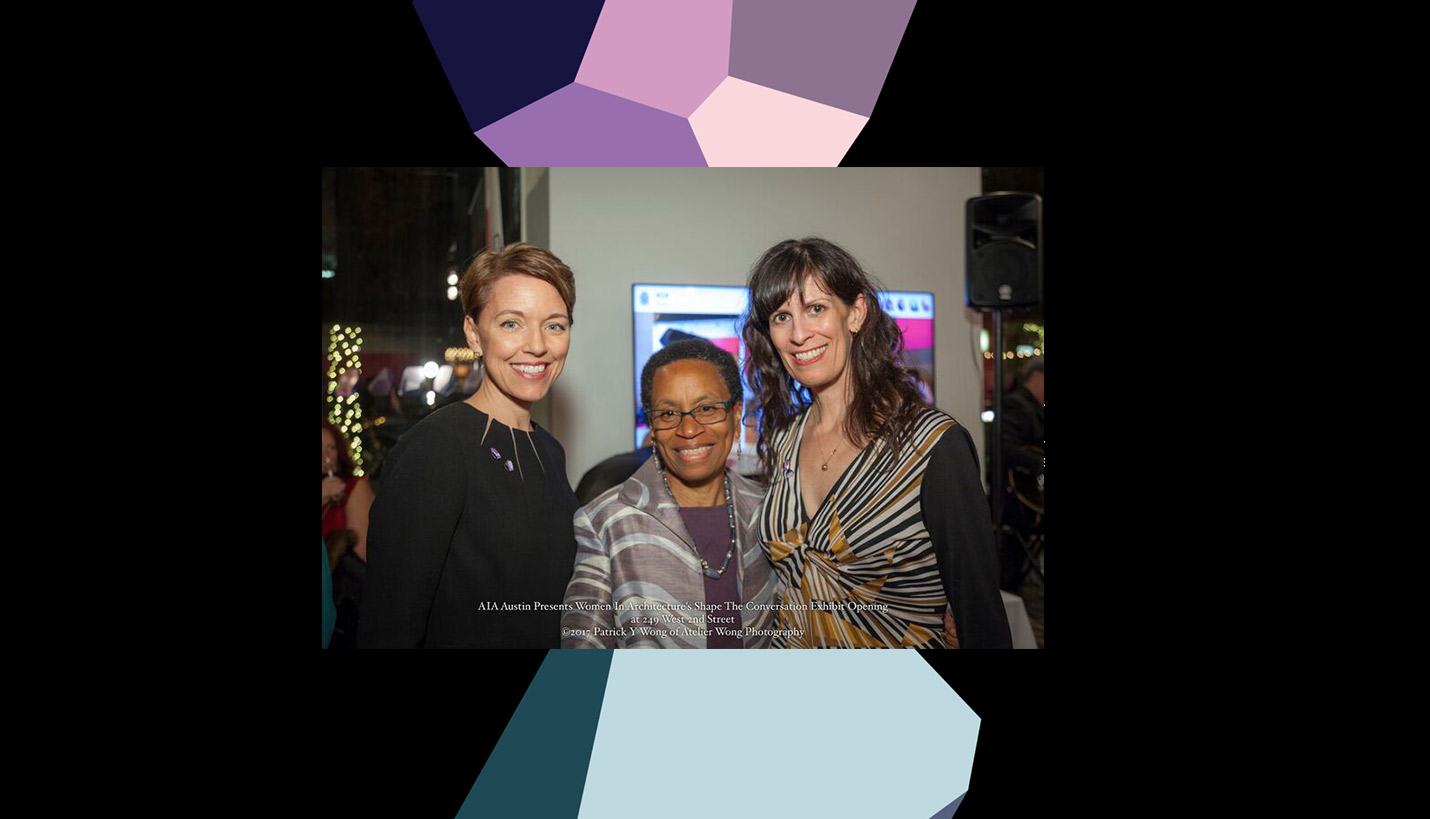(L-R) Pager & AIA Austin Women in Architecture Committee Chair Wendy Dunnam Tita AIA, Donna Carter FAIA and AIA Austin Executive Director Ingrid Spencer at Shape The Conversation. - © 2017 Patrick Y. Wong of Atelier Wong Photography; Backdrop courtesy of AIA Austin